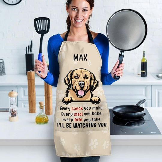 Every Snack You Make I Will Be Watching You - Funny Personalized Dog Apron