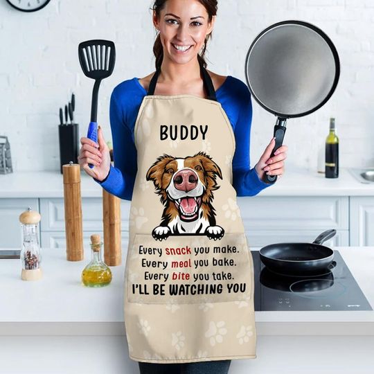 Every Snack You Make I Will Be Watching You - Funny Personalized Dog Apron
