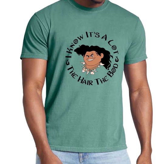 Disney Maui Moana Dad Shirt, I Know It's A Lot The Hair The Bod