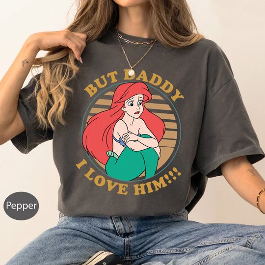 Disney The Little Mermaid Ariel But Daddy I Love Him Shirt, Disney Princess