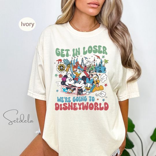 Get in loser were going to Disneyland Shirt, Mickey and Friends Disney Trip Shirt