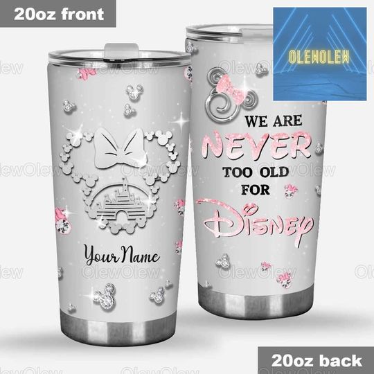 Custom Disney Tumbler 20oz, We Are Never Too Old For Disney Coffee Tumbler