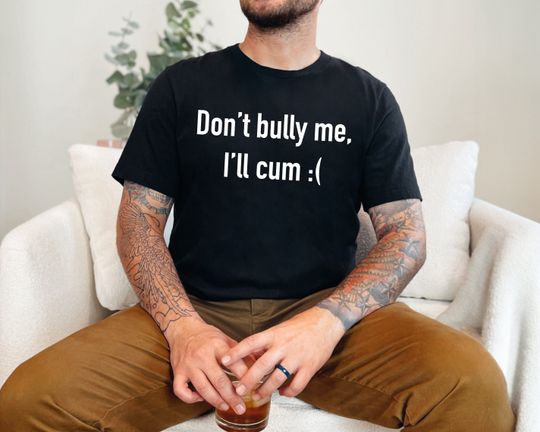 Dont Bully Me Ill Cvm Funny Shirt, Meme Shirt, Funny Saying Shirt