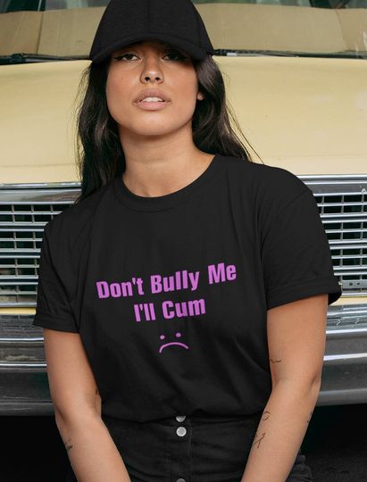 Don't Bully Me Shirt, Funny Shirt