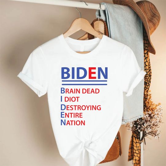 Biden Shirt, Biden Brain Dead Idiot Destroying Entire Nation Shirt, Acrostic Shirt