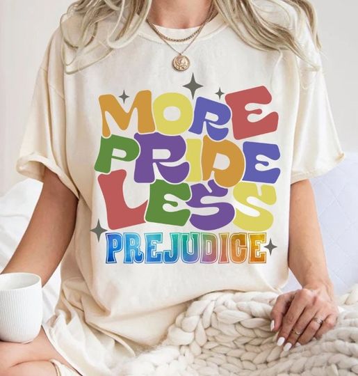 More Pride Less Prejudice shirt