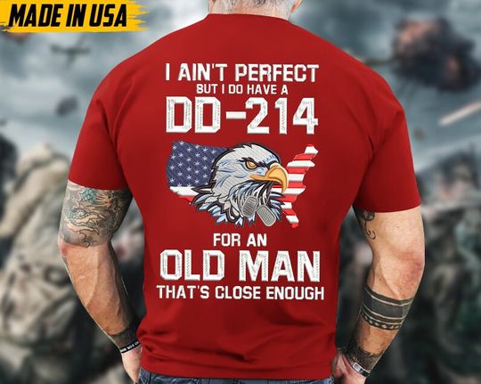 I Ain't Perfect But I Do Have A DD-214 For An Old Man Veteran Shirt, Gifts Idea For Veterans Day
