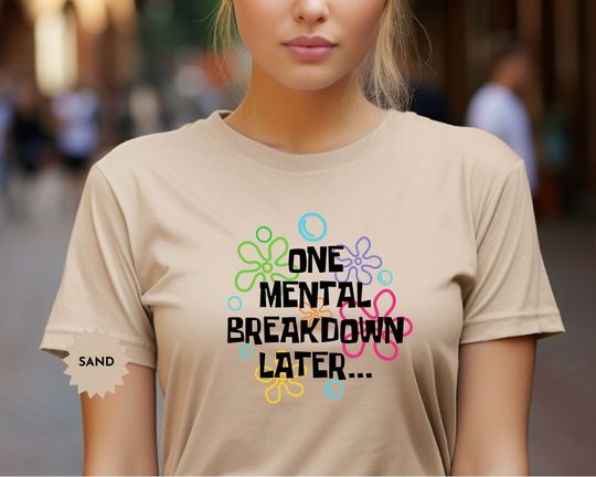 One Mental Breakdown Later Shirt, Sarcastic Mental Health Shirt, Funny Meme Shirt