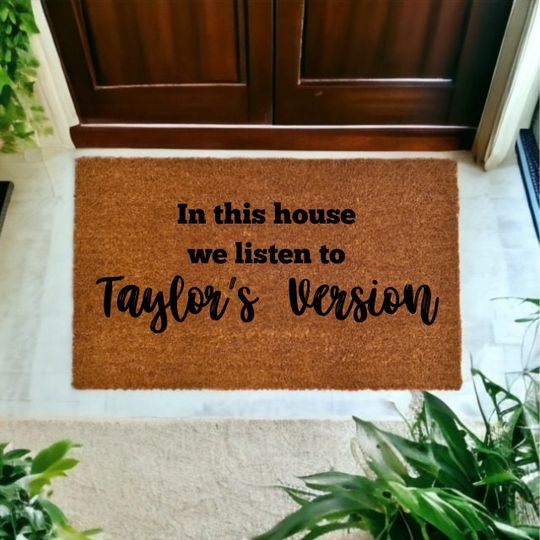 In this house, we listen to Taylo version- T. Swift inspired Doormat