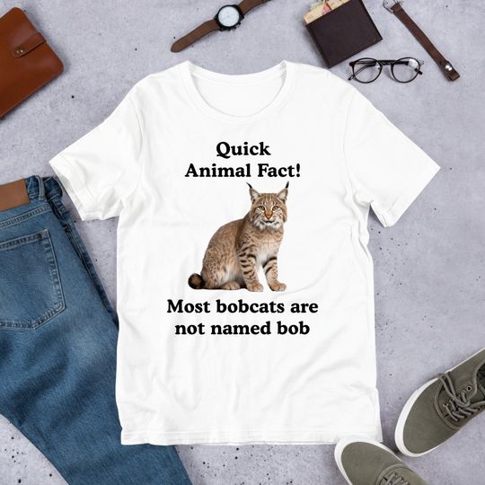 Fun Animal Fact Bobcat, Funny Meme Shirt, Ironic Shirt, Cat Lover Gift, Oddly Specific