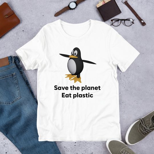 Save The Earth Eat Plastic, Funny Meme Shirt, Ironic Shirt, Penguin Lover Gift