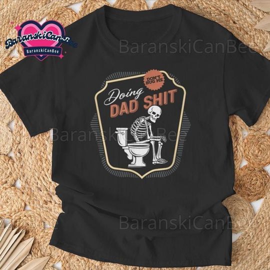 Doing Dad Shit Shirt, Best Dad Ever Tee, Fathers Day