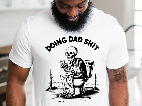 Doing Dad Shit Skeleton  Dad Shirt  Father's Day