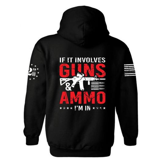 If it involves Guns and Ammo I'm in Hoodie | AR Rifle | 2nd amendment Hoodie | Pro Gun | USA Flag