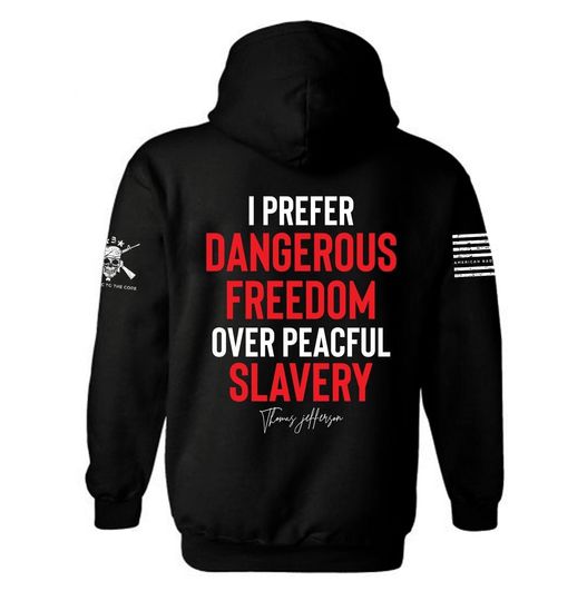 I Prefer Dangerous Freedom Over Peaceful Slavery Patriotic Hoodie