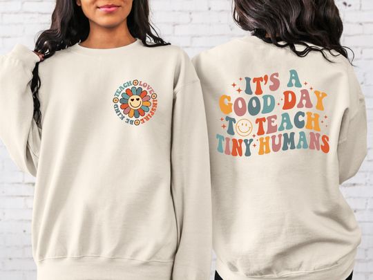 It's A Good Day To Teach Tiny Humans Teacher Sweatshirt, Teacher Sweatshirt