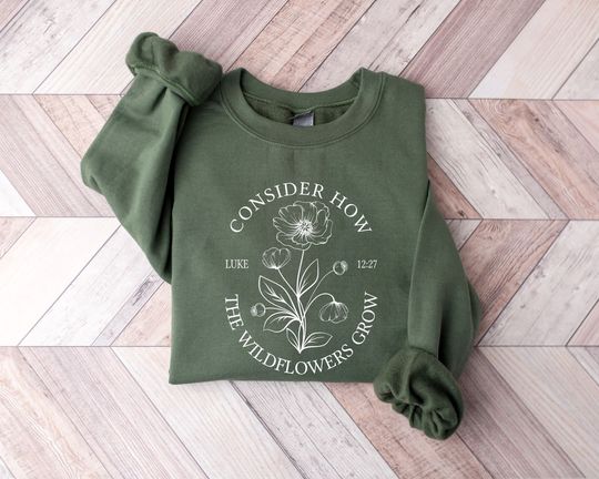 Consider How The Wildflowers Grow Sweatshirt, Religious Shirt, Christian Sweatshirt, Faith Shirt, Women Christian Gifts