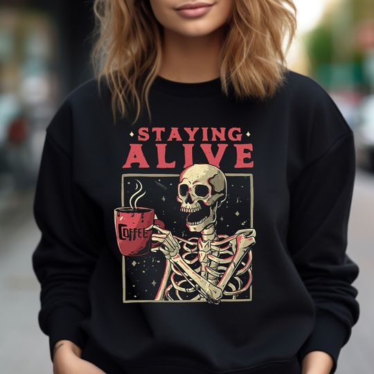 Staying Alive Coffee Sweatshirt, Funny Skeleton Sweatshirt, Halloween Vintage Sweater