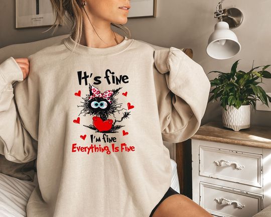 It's Fine I'm Fine Everything Is Fine Sweatshirt, Everything is Fine , Gift for Funny Friends, Funny Cat, Mental Sweatshirt, Cat Lover