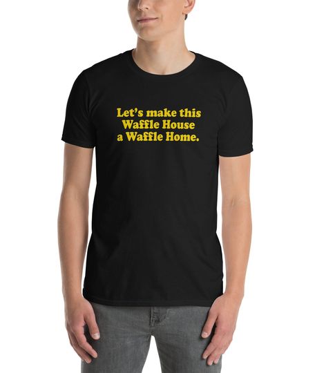 Let's Make This Waffle House a Waffle Home Short-Sleeve T-Shirt