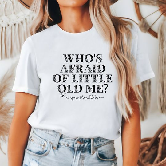 Whos Afraid of Little Old Me T-Shirt | The Tortured Poets Department