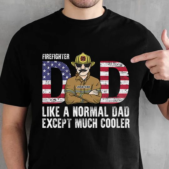 Firefighter Dad Like A Normal Dad Except Much Cooler Family Gift For 4th Of July T-Shirt