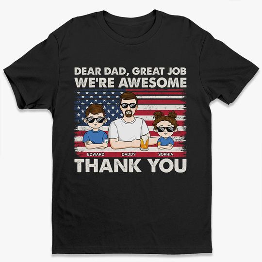 Dear Dad Great Job We're Awesome Independence Day Family Gift Personalized Unisex T-Shirt