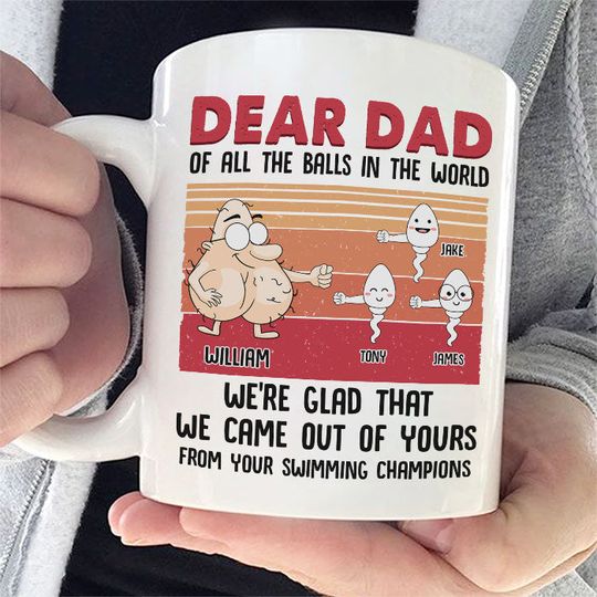 Dear Dad We're Glad That We Came Out Of Yours Custom Father's Day Gift Personalized Mug
