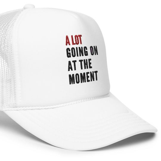 TS13 Eras Tour EMBROIDERED Hat, A Lot Going On At the Moment Foam Trucker Cap