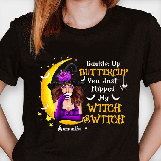 Buckle Up Buttercup You Just Flipped My Witch Switch - Personalized Unisex T-Shirt