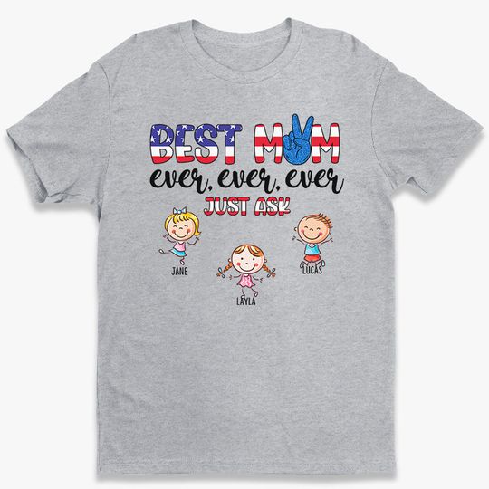 Best Mom Ever, Just Ask - Gifts For 4th Of July, Personalized Unisex T-Shirt