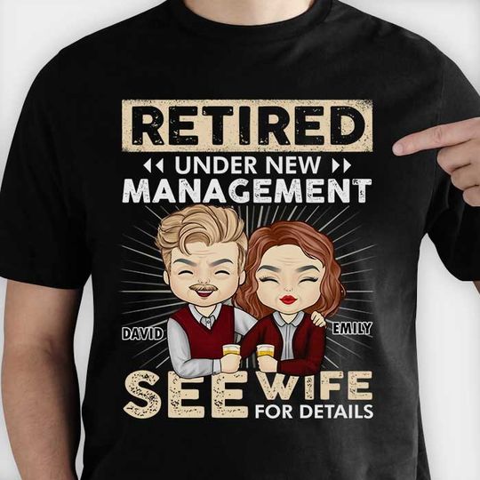 Retired Under New Management See Wife For Details - Anniversary Gifts, Gift For Couples, Personalized T-shirt