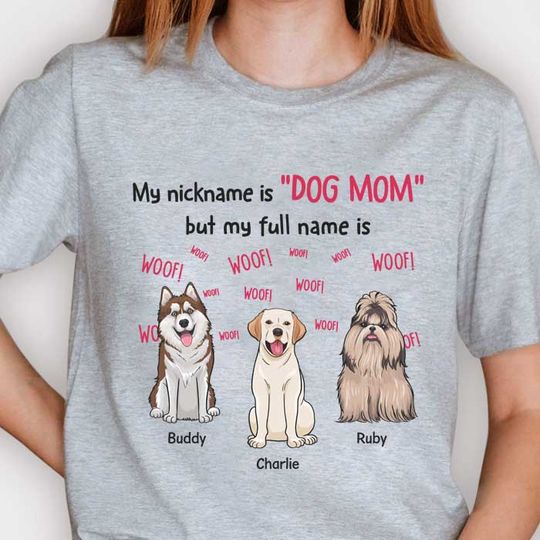My Nickname Is "Dog Mom" - Gift For Dog Mom, Personalized Unisex T-shirt, Hoodie