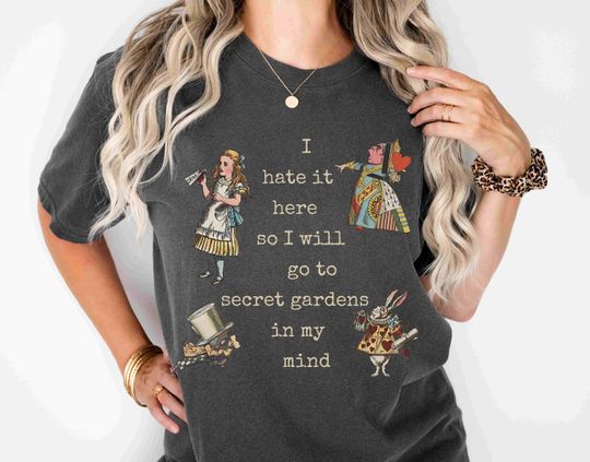 I Hate It Here Secret Gardens Shirt, Alice in Wonderland T-shirts