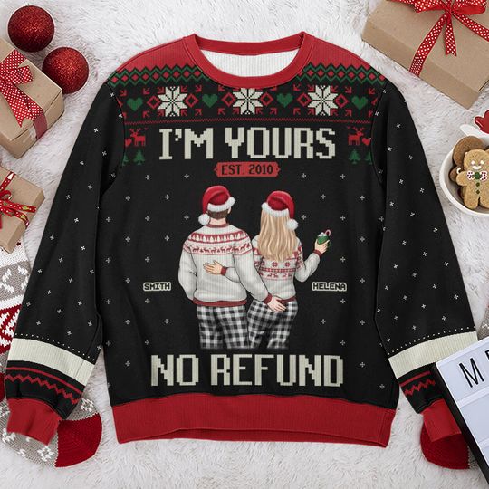 I'm Yours And No Refund - Couple Personalized Ugly Sweatshirt - Christmas Gift For Husband Wife, Anniversary