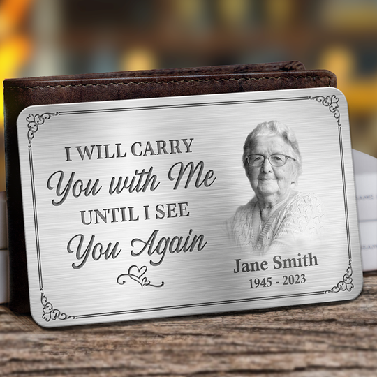 Custom Photo I'll Carry You With Me Until I See You Again - Memorial Aluminum Wallet Card