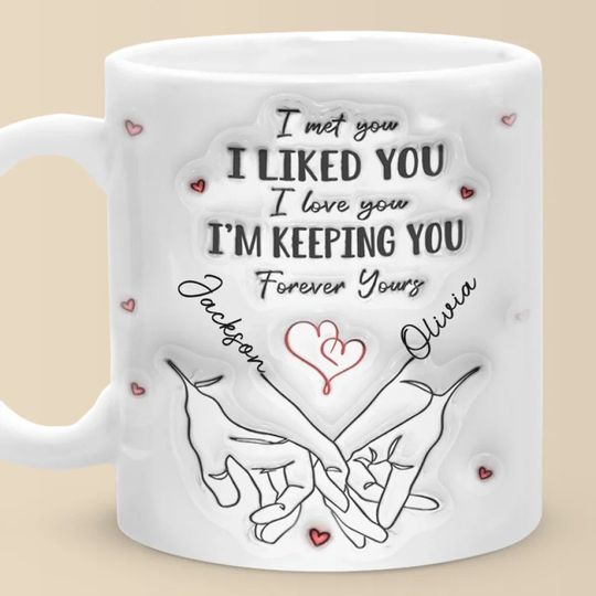 I Met You I Loved You I'm Keeping You - Couple Personalized Custom 3D Inflated Effect Printed Mug
