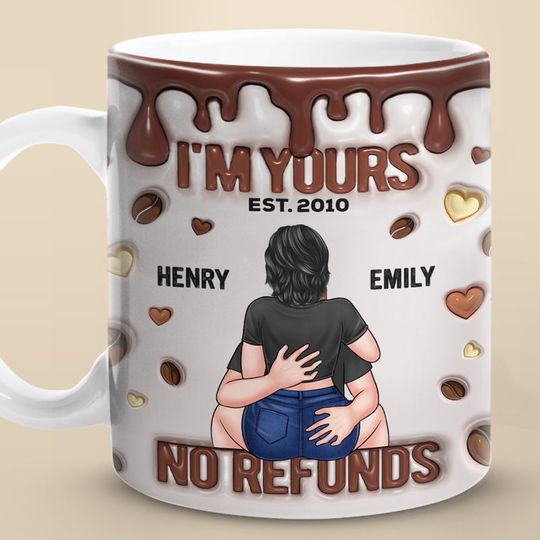 I'm Yours Forever, No Refunds - Couple Personalized Custom 3D Inflated Effect Printed Mug - Gift For Husband Wife