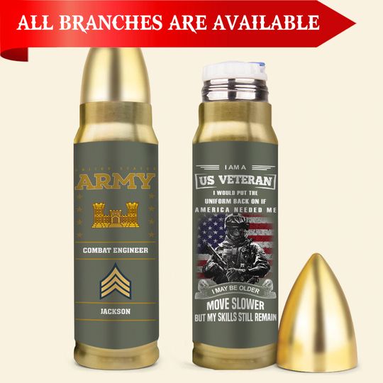 Customized Army Branches – I Am A US Veteran, I Would Put The Uniform Back On If America Needed Me, I Maybe Older, Move Slower But My Skills Still Remain