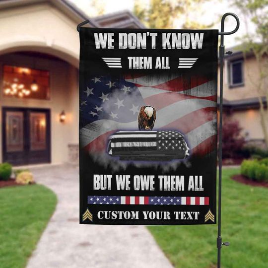 We Don’t Know Them All But We Owe Them All Garden Flag