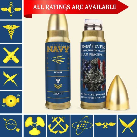 Customized Navy Ratings Bullet Tumbler – Don’t Ever Think That The Reason I Am Peaceful Is Because I Forgot How To Be Violent