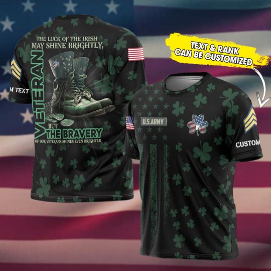 Customized The Luck Of The Irish May Shine Brightly, But The Bravery Of Our Veterans Shines Even Brighter