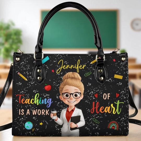 Custom Leather Handbag - Personalized Birthday Gifts For Teachers - Teaching Is A Work Of Heart