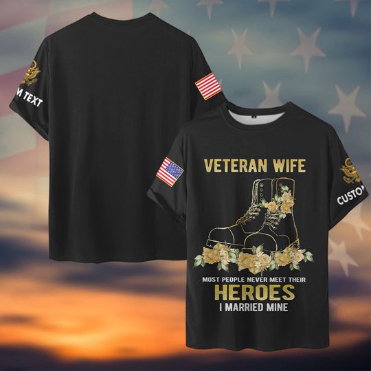 Veteran Wife – Most People Never Meet Their Heroes I Married Mine 3D Tshirt