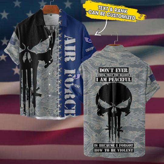 Customized USAF Don’t Ever Think That The Reason I Am Peaceful Is Because I Forgot How To Be Violent Hawaiian Shirt
