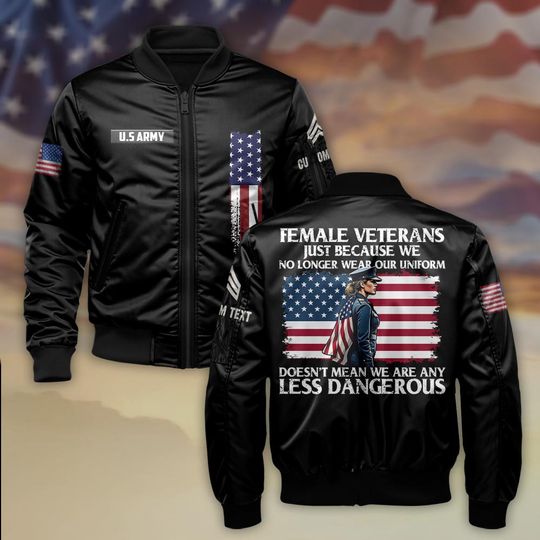 Female Veterans Just Because We No Longer Wear Our Uniform Doesn’t Mean We Are Any Less Dangerous - Bomber Jacket