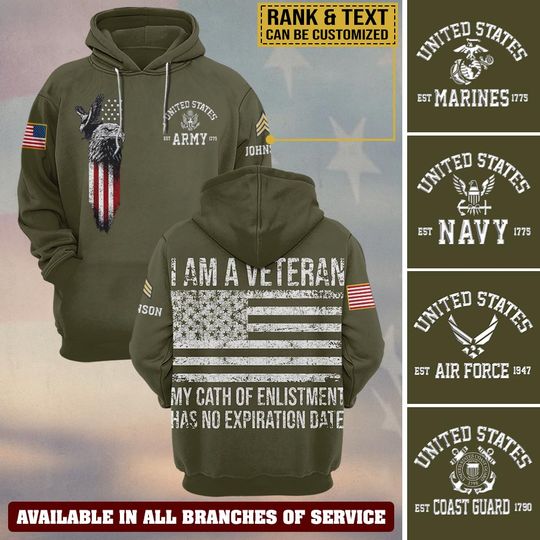 I Am A Veteran My Oath Of Enlistment Has No Expiration Date 3D Hoodie