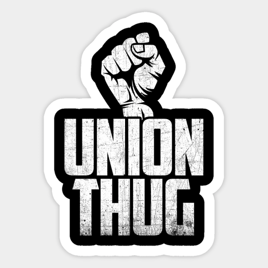 Union Thug Protest Union Worker - Distressed - Union Thug - Sticker