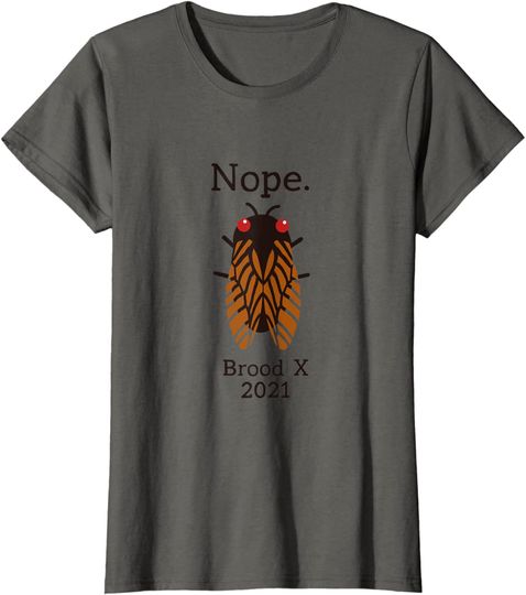 Cicada Women's T Shirt Nope Brood X 2021
