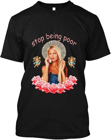 Paris Hilton 'Stop Being Poor' Unisex T-Shirt 90S Tees- Retro Funny T-Shirt